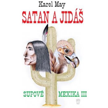 Satan a Jidáš. Supové Mexika 3 - Karel May - Naše vojsko