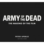 Army of the Dead: A Film by Zack Snyder: The Making of the Film – Hledejceny.cz