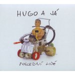 Hugo a já - Poslední lidé CD – Hledejceny.cz