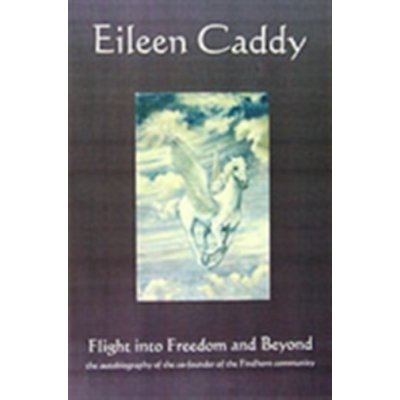 Flight into Freedom and Beyond - E. Caddy – Zbozi.Blesk.cz