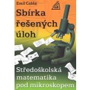 Sbírka řešených úloh - Středoškolská matematika pod mikroskopem - Calda Emil