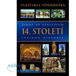 Život ve staletích - 14. století - Lexikon historie - Vondruška Vlastimil – Hledejceny.cz