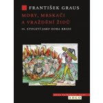 Mory, mrskači a vraždění Židů. 14. století jako doba krize - František Graus – Zboží Mobilmania