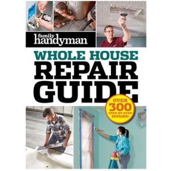 Family Handyman Whole House Repair Guide: Over 300 Step-By-Step Repairs Editors at Family HandymanPevná vazba