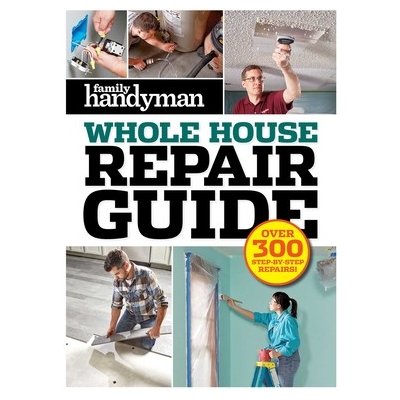 Family Handyman Whole House Repair Guide: Over 300 Step-By-Step Repairs Editors at Family HandymanPevná vazba