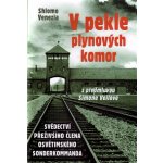 V pekle plynových komor - Svědectví přeživšího člena osvětimského sonderkommanda - Venezia Shlomo – Hledejceny.cz