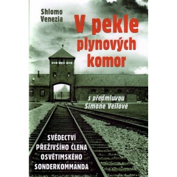 V pekle plynových komor - Svědectví přeživšího člena osvětimského sonderkommanda - Venezia Shlomo