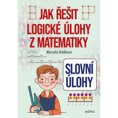Jak řešit logické úlohy z matematiky - Slovní úlohy - Marcela Sládková – Zboží Mobilmania
