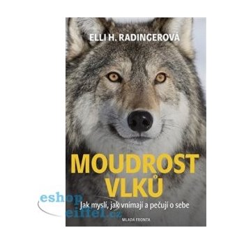 Moudrost vlků - Jak myslí, jak vnímají a pečují o sebe - Ell...