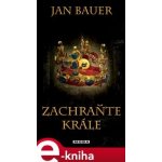 Zachraňte krále - Jan Bauer – Hledejceny.cz