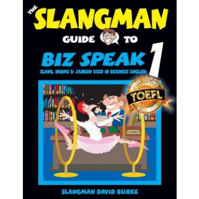 The Slangman Guide to BIZ SPEAK 1: Slang, Idioms & Jargon Used in Business English – Hledejceny.cz