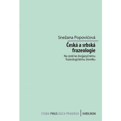 Česká a srbská frazeologie - Na cestě ke dvojjazyčnému frazeologickému slovníku - Snežana Popovicová – Zboží Mobilmania