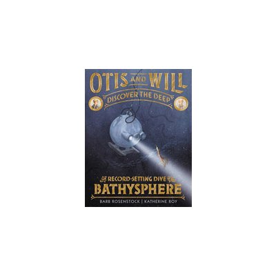 Otis and Will Discover the Deep: The Record-Setting Dive of the Bathysphere Rosenstock BarbPevná vazba – Zboží Mobilmania