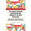 "The Hidden Academic Curriculum and Inequality in Early Education: How Class, Race, Teacher Interactions, and Friendship Influence Student Success" - "" ("Kozlowski Karen Phelan")(Pevná vazba)