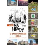Kudy na hrady v Karlovarském kraji - Petr Mazný – Hledejceny.cz