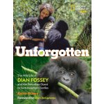 Unforgotten: The Wild Life of Dian Fossey and Her Relentless Quest to Save Mountain Gorillas Silvey Anita Pevná vazba – Hledejceny.cz