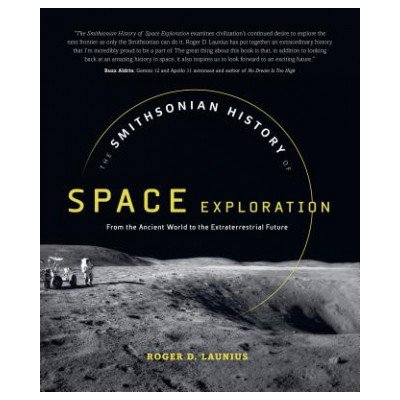 The Smithsonian History of Space Exploration: From the Ancient World to the Extraterrestrial Future – Zbozi.Blesk.cz