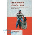Problémové chování psů - Ivo Eichler – Hledejceny.cz