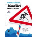 Smatana Ľubomír - Jánošíci s těžkou hlavou -- Mýty a realita Slovenska očima českého reportéra – Hledejceny.cz
