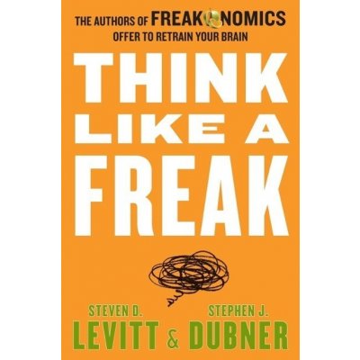 Think Like a Freak - Steven D. Levitt, Stephen J. Dubner – Hledejceny.cz
