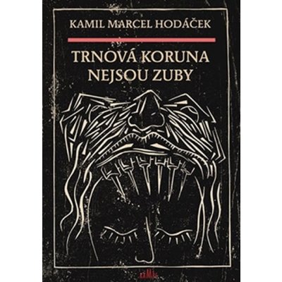 Trnová koruna nejsou zuby - HODÁČEK KAMIL MARCEL