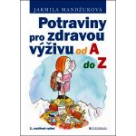 Potraviny pro zdravou výživu od A do Z - Jarmila Mandžuková – Hledejceny.cz