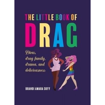 The Little Book of Drag: Divas, Drag Family, Drama, and Deliciousness Skyy Brandi AmaraPevná vazba