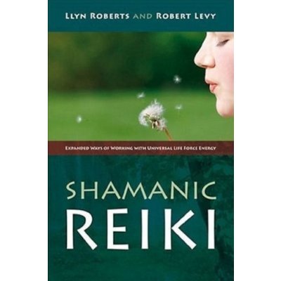 Shamanic Reiki - L. Roberts, R. Levy Expanded Ways – Hledejceny.cz