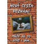 Nová cesta poznání - může se to stát i vám 3.vydání - Vanek, Marcel – Hledejceny.cz