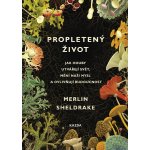 Sheldrake Merlin - Propletený život -- jak houby utvářejí svět, mění naši mysl a ovlivňují budoucnost – Hledejceny.cz