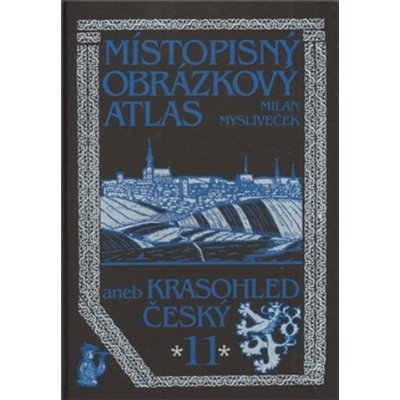 Místopisný obrázkový atlas aneb Krasohled český 11. - Milan Mysliveček – Zboží Mobilmania