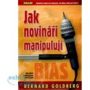 Jak novináři manipulují - Goldberg Bernard