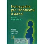 Homeopatie pro těhotenství a porod - Moskowitz Richard – Hledejceny.cz