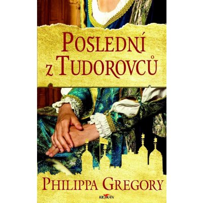 Philippa Gregory - Poslední z Tudorovců – Hledejceny.cz