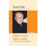 Není trní bez růže. Karel Pilík v rozhovoru s Alešem Palánem s předmluvou Chiary Lubichové - Palán Aleš, Pilík Karel – Hledejceny.cz