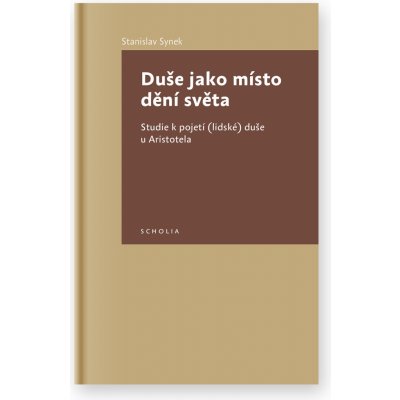 Duše jako místo dění světa. Studie k pojetí lidské duše Ladislav Synek Togga – Zbozi.Blesk.cz