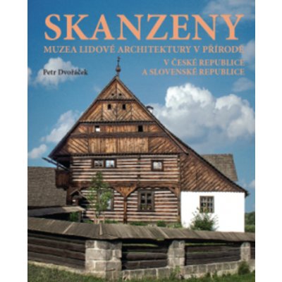 ANAG Skanzeny – Muzea lidové architektury v přírodě v České republice a Slovenské republice - Petr Dvořáček – Hledejceny.cz