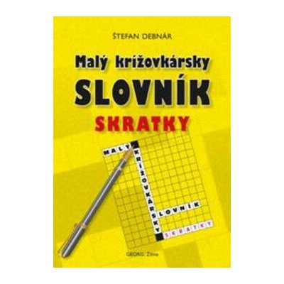Malý krížovkársky slovník Skratky - Štefan Debnár – Hledejceny.cz