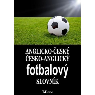 Kolektiv autorů - Anglicko-český/ česko-anglický fotbalový slovník – Hledejceny.cz