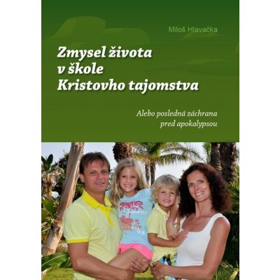 Hlavačka Miloš - Zmysel života v škole Kristovho tajomstva -- alebo posledná záchrana pred apokalypsou – Zbozi.Blesk.cz