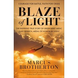 Blaze of Light: The Inspiring True Story of Green Beret Medic Gary Beikirch, Medal of Honor Recipient Brotherton MarcusPaperback