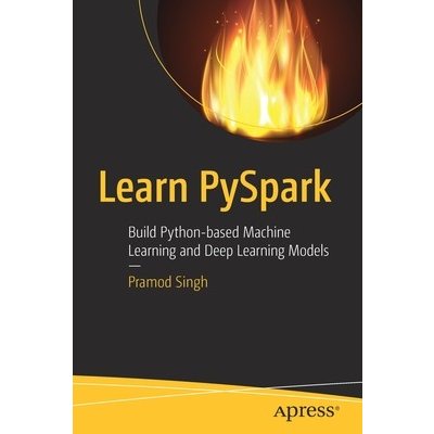 Learn Pyspark: Build Python-Based Machine Learning and Deep Learning Models Singh PramodPaperback