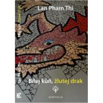 Pham Thi Lan - Bílej kůň, žlutej drak – Hledejceny.cz