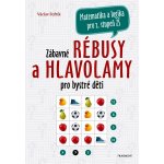 Zábavné rébusy a hlavolamy pro bystré děti - Matematika a logika pro 2. stupeň ZŠ – Hledejceny.cz