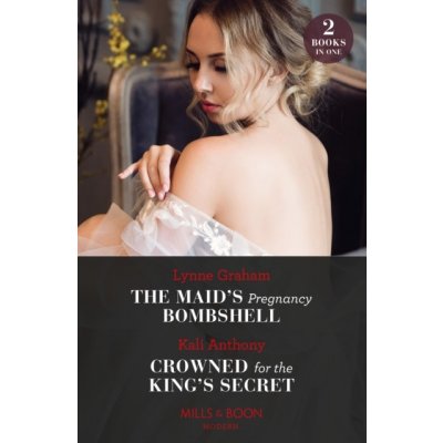 Maid's Pregnancy Bombshell / Crowned For The King's Secret - The Maid's Pregnancy Bombshell Cinderella Sisters for Billionaires / Crowned for the King's Secret Behind the Palace Doors... Graham L