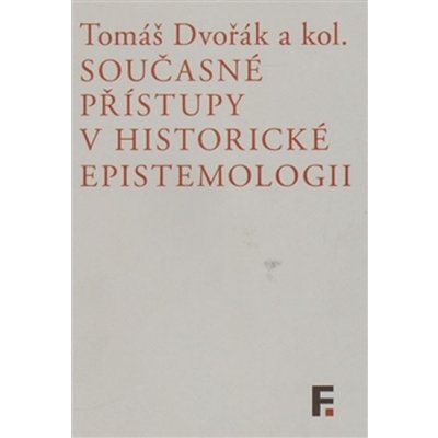 Současné přístupy v historické epistemologii - Tomáš Dvořák