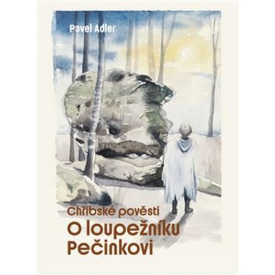 Chřibské pověsti o loupežníku Pečinkovi - Pavel Adler – Zbozi.Blesk.cz