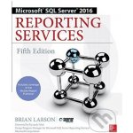 Microsoft SQL Server 2016 Reporting Services - Brian Larson – Hledejceny.cz