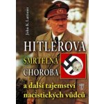 Hitlerova smrtelná choroba a další tajemství nacistických vůdců - Lattimer John K. – Hledejceny.cz