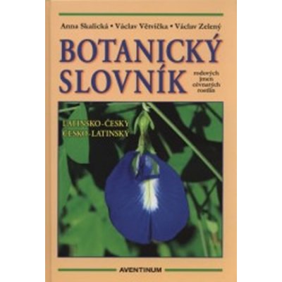 Botanický slovník rodových jmen cévnatých rostlin - SKALICKÁ ANNA, VĚTVIČKA VÁCLAV, ZELENÝ VÁCLAV – Zboží Mobilmania